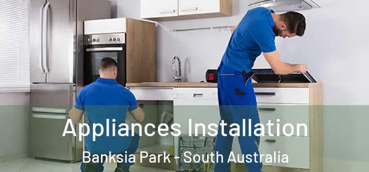 Appliances Installation Banksia Park - South Australia