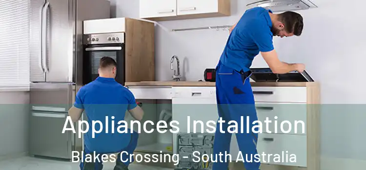 Appliances Installation Blakes Crossing - South Australia