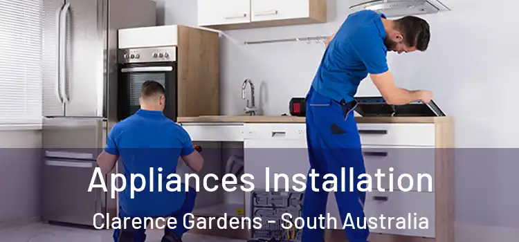 Appliances Installation Clarence Gardens - South Australia