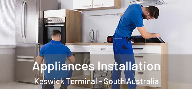 Appliances Installation Keswick Terminal - South Australia