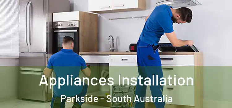 Appliances Installation Parkside - South Australia