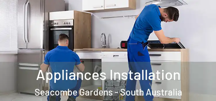 Appliances Installation Seacombe Gardens - South Australia