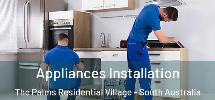 Appliances Installation The Palms Residential Village - South Australia