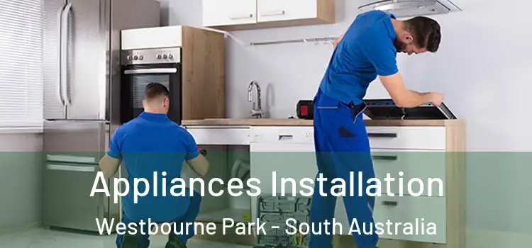 Appliances Installation Westbourne Park - South Australia