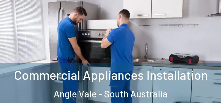 Commercial Appliances Installation Angle Vale - South Australia