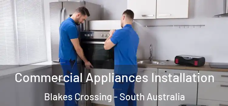 Commercial Appliances Installation Blakes Crossing - South Australia