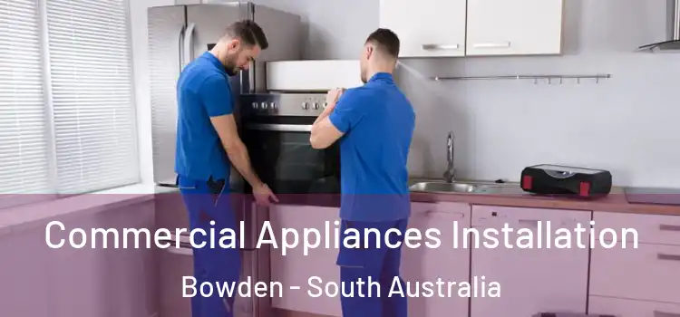 Commercial Appliances Installation Bowden - South Australia