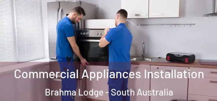 Commercial Appliances Installation Brahma Lodge - South Australia
