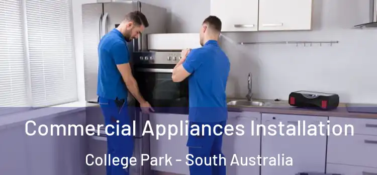 Commercial Appliances Installation College Park - South Australia