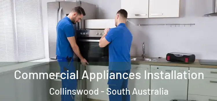 Commercial Appliances Installation Collinswood - South Australia