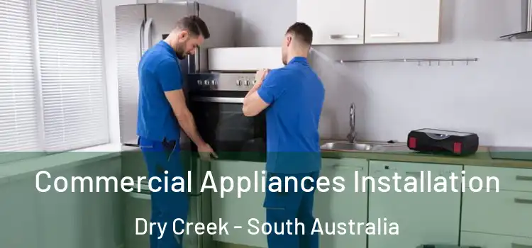 Commercial Appliances Installation Dry Creek - South Australia