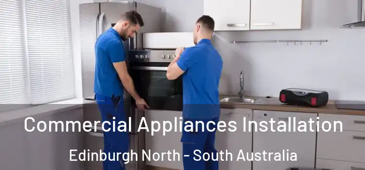Commercial Appliances Installation Edinburgh North - South Australia