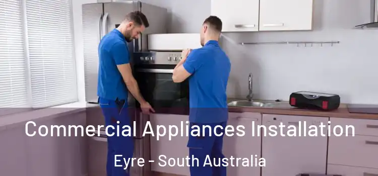 Commercial Appliances Installation Eyre - South Australia