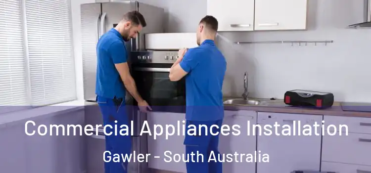 Commercial Appliances Installation Gawler - South Australia