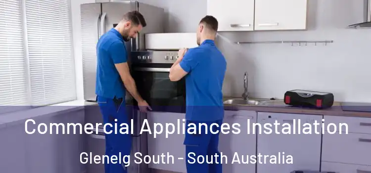 Commercial Appliances Installation Glenelg South - South Australia