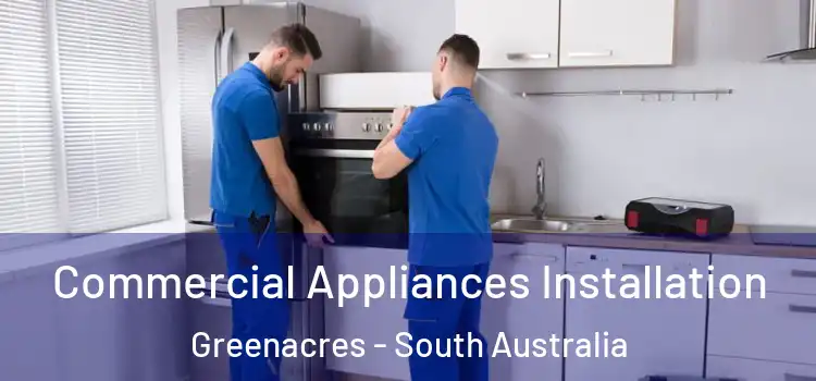 Commercial Appliances Installation Greenacres - South Australia