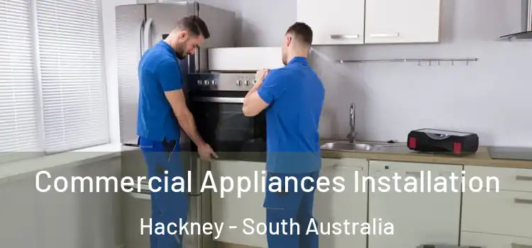 Commercial Appliances Installation Hackney - South Australia