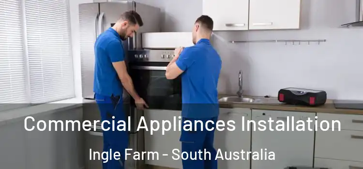 Commercial Appliances Installation Ingle Farm - South Australia