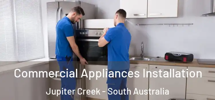 Commercial Appliances Installation Jupiter Creek - South Australia