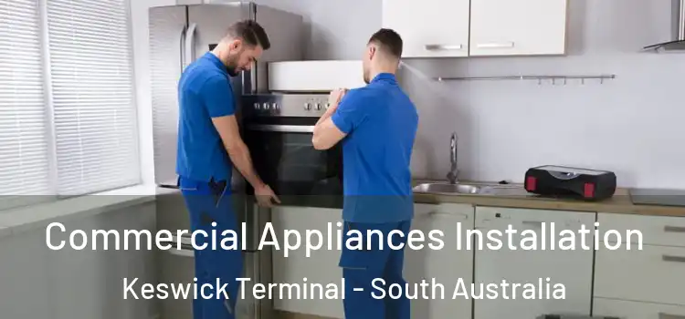Commercial Appliances Installation Keswick Terminal - South Australia