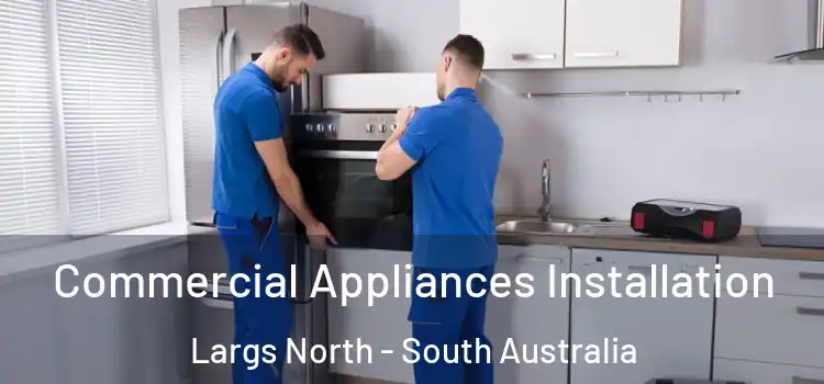 Commercial Appliances Installation Largs North - South Australia