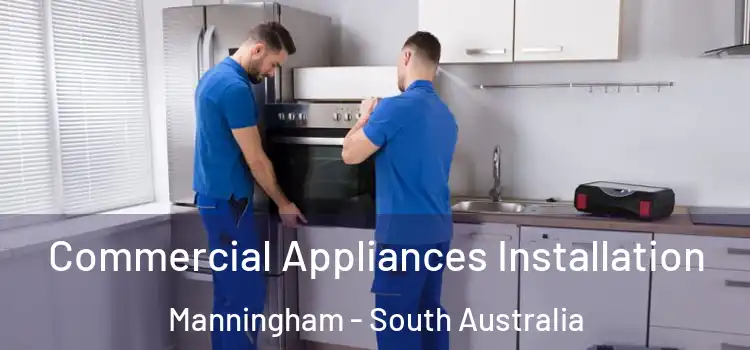 Commercial Appliances Installation Manningham - South Australia