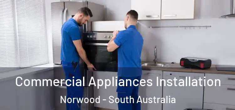 Commercial Appliances Installation Norwood - South Australia