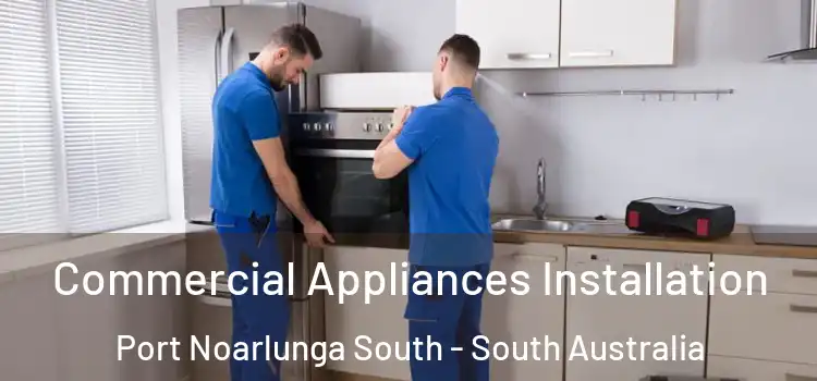 Commercial Appliances Installation Port Noarlunga South - South Australia