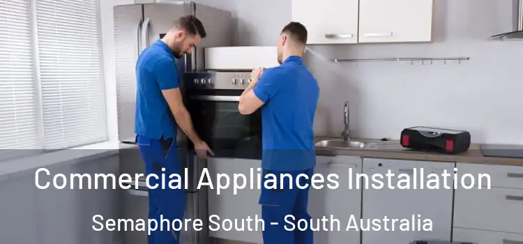Commercial Appliances Installation Semaphore South - South Australia