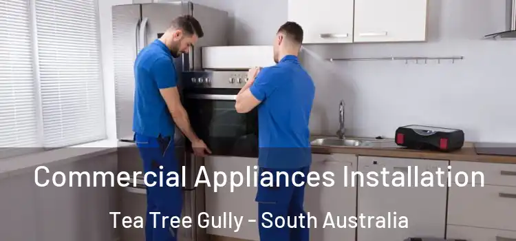 Commercial Appliances Installation Tea Tree Gully - South Australia