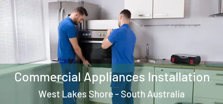 Commercial Appliances Installation West Lakes Shore - South Australia