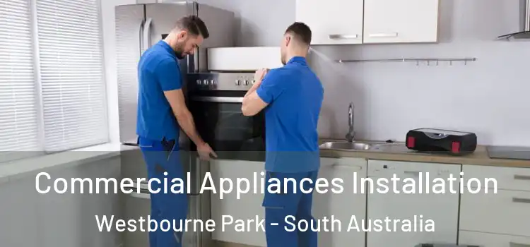 Commercial Appliances Installation Westbourne Park - South Australia