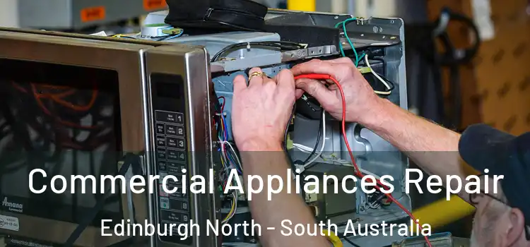 Commercial Appliances Repair Edinburgh North - South Australia