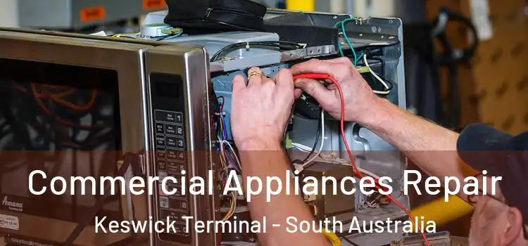Commercial Appliances Repair Keswick Terminal - South Australia