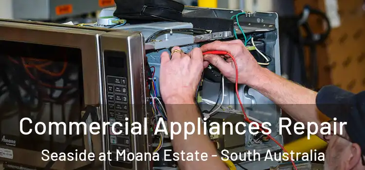 Commercial Appliances Repair Seaside at Moana Estate - South Australia