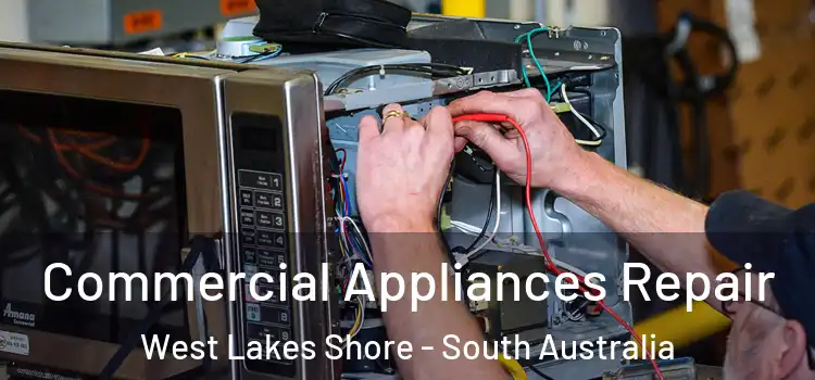 Commercial Appliances Repair West Lakes Shore - South Australia