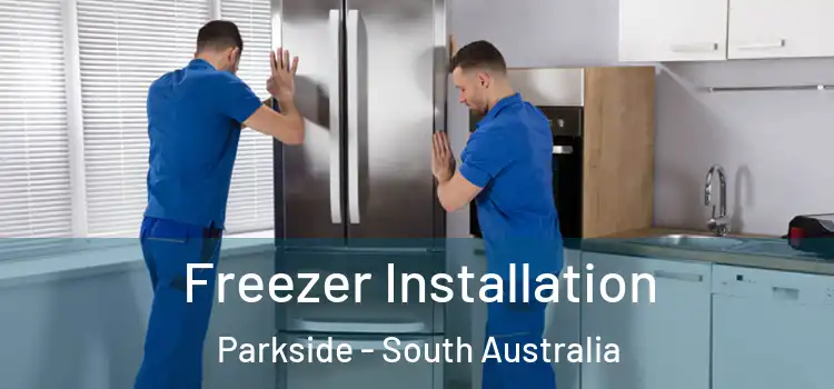 Freezer Installation Parkside - South Australia