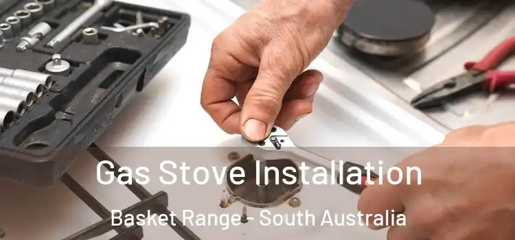 Gas Stove Installation Basket Range - South Australia