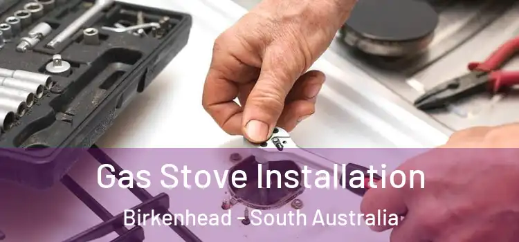 Gas Stove Installation Birkenhead - South Australia