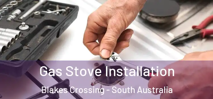 Gas Stove Installation Blakes Crossing - South Australia