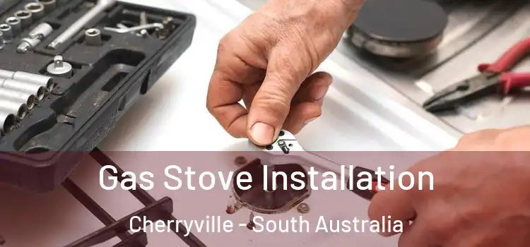 Gas Stove Installation Cherryville - South Australia