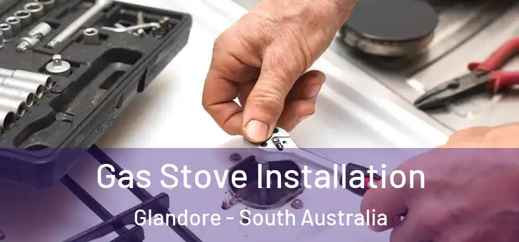 Gas Stove Installation Glandore - South Australia