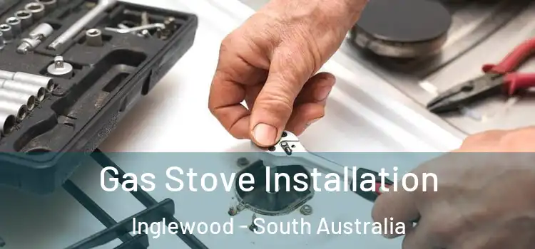 Gas Stove Installation Inglewood - South Australia