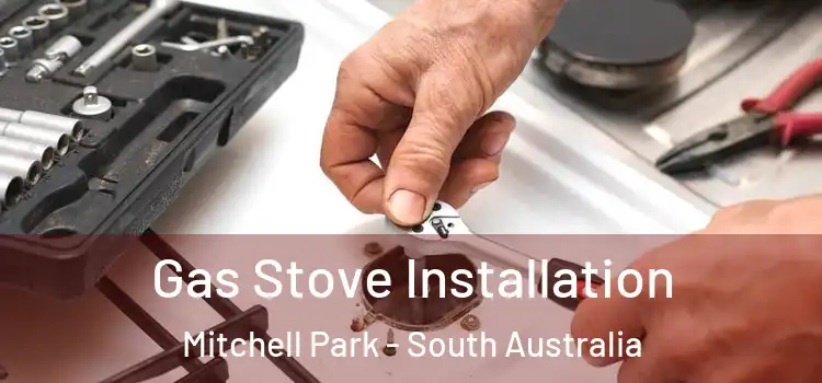 Gas Stove Installation Mitchell Park - South Australia