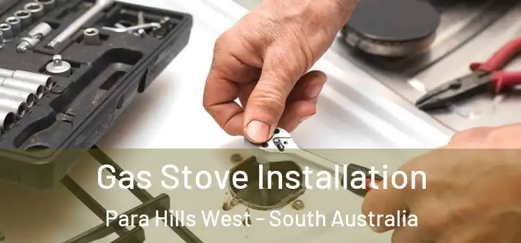 Gas Stove Installation Para Hills West - South Australia
