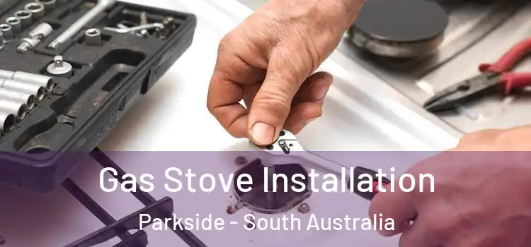 Gas Stove Installation Parkside - South Australia