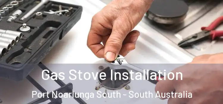 Gas Stove Installation Port Noarlunga South - South Australia