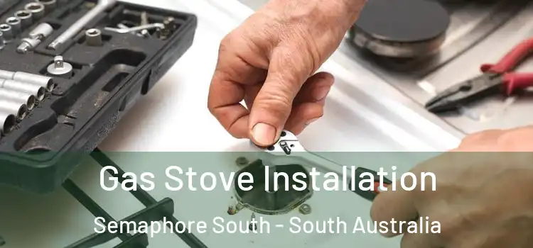 Gas Stove Installation Semaphore South - South Australia