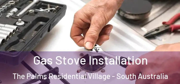 Gas Stove Installation The Palms Residential Village - South Australia