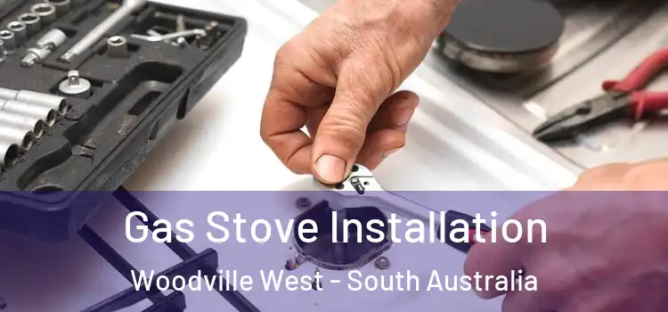 Gas Stove Installation Woodville West - South Australia
